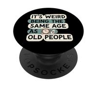 It's Weird Being Same Age As Old People Funny Aging Humor PopSockets PopGrip Adesivo