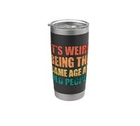 Its Weird Being The Same Age As Old People Bicchiere termico in acciaio inox doppia parete