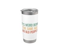 Its Weird Being The Same Age As Old People Bicchiere termico in acciaio inox doppia parete