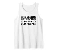 It's Weird Being The Same Age As Old People Canotta