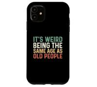 Its Weird Being The Same Age As Old People Custodia per iPhone 11
