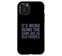 Its Weird Being The Same Age As Old People Custodia per iPhone 11 Pro