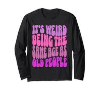 It's Weird Being The Same Age As Old People Divertente Maglia a Manica