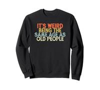 It's Weird Being The Same Age As Old People Felpa