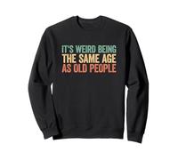 It's Weird Being The Same Age As Old People Felpa
