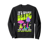 It's Weird Being The Same Age as Old People Funny Mushroom Felpa