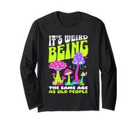 It's Weird Being The Same Age as Old People Funny Mushroom Maglia a Manica