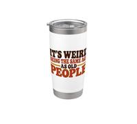 It's Weird Being The Same Age As Old People Funny Saying Bicchiere termico in acciaio inox doppia parete