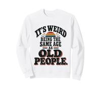 It's Weird Being The Same Age As Old People Funny Saying Felpa