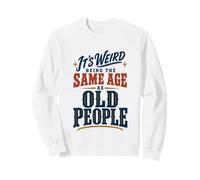 It's Weird Being The Same Age As Old People Funny Saying Felpa