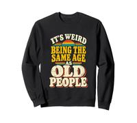 It's Weird Being The Same Age As Old People Funny Saying Felpa