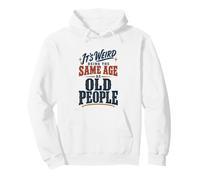 It's Weird Being The Same Age As Old People Funny Saying Felpa con Cappuccio