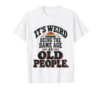 It's Weird Being The Same Age As Old People Funny Saying Maglietta