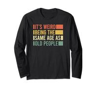 Its Weird Being The Same Age As Old People Maglia a Manica