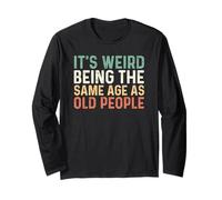 Its Weird Being The Same Age As Old People Maglia a Manica