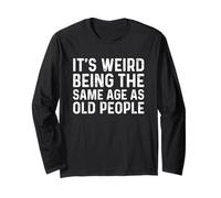 Its Weird Being The Same Age As Old People Maglia a Manica