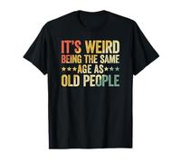 It's Weird Being The Same Age As Old People Maglietta