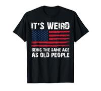 It's weird being the same age as old people Maglietta