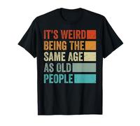 It's Weird Being The Same Age As Old People Maglietta