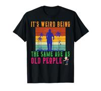 It's weird being the same age as old people Maglietta