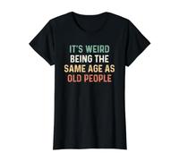 Its Weird Being The Same Age As Old People Maglietta con Stampa Grafica Economica