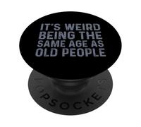 Its Weird Being The Same Age As Old People PopSockets PopGrip Adesivo