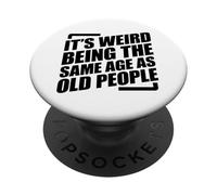 It's Weird Being The Same Age As Old People PopSockets PopGrip Adesivo