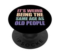 It's Weird Being The Same Age As Old People PopSockets PopGrip Adesivo