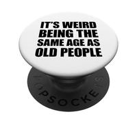 It's Weird Being The Same Age As Old People PopSockets PopGrip Adesivo