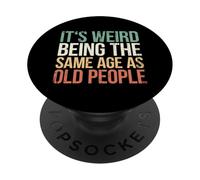 It's Weird Being The Same Age As Old People PopSockets PopGrip Adesivo
