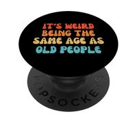 It's Weird Being The Same Age As Old People PopSockets PopGrip Adesivo