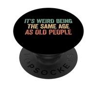 Its Weird Being The Same Age As Old People PopSockets PopGrip Adesivo