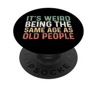 Its Weird Being The Same Age As Old People PopSockets PopGrip Adesivo