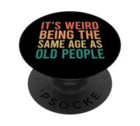 It's Weird Being The Same Age As Old People PopSockets PopGrip Adesivo