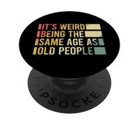It's Weird Being The Same Age As Old People PopSockets PopGrip Adesivo
