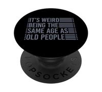 Its Weird Being The Same Age As Old People PopSockets PopGrip Adesivo