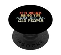 It's Weird Being The Same Age As Old People PopSockets PopGrip Adesivo