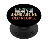 Its Weird Being The Same Age As Old People PopSockets PopGrip Adesivo
