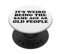 It's Weird Being The Same Age As Old People PopSockets PopGrip Adesivo