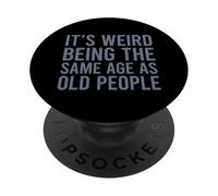 It's Weird Being The Same Age As Old People PopSockets PopGrip Adesivo