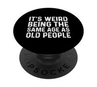 Its Weird Being The Same Age As Old People PopSockets PopGrip Adesivo