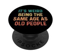 Its Weird Being The Same Age As Old People PopSockets PopGrip Adesivo