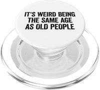 It's Weird Being The Same Age As Old People PopSockets PopGrip per MagSafe