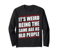 It's Weird Being The Same Age As Old People Retro Sarcastic Maglia a Manica