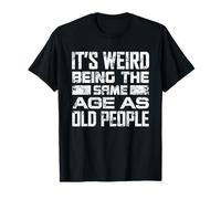 It's Weird Being The Same Age As Old People Sarcastic Retro Maglietta