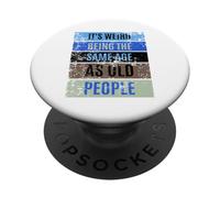 It's Weird Being the Same Age as Old People Sign,Retirement PopSockets PopGrip Adesivo