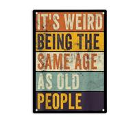 It'S Weird Being The Same Age As Old People Targhe In Latta Resistente Uv Targa In Metallo Durevole Cartello In Metallo Per Cucina Bar Pub 20X30Cm