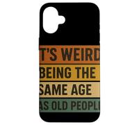 It'S Weird Being The Same Age As Old People Umorismo Retrò Custodia per iPhone 16 Plus