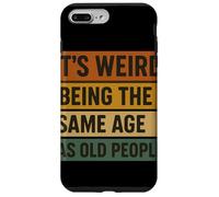 It'S Weird Being The Same Age As Old People Umorismo Retrò Custodia per iPhone 7 Plus/8 Plus