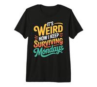 It's Weird How I Keep Surviving Mondays Mood Employee - Maglietta Premium